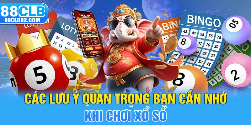 Các lưu ý quan trọng bạn cần nhớ khi chơi xổ số