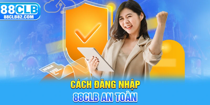 Cách đăng nhập 88CLB an toàn