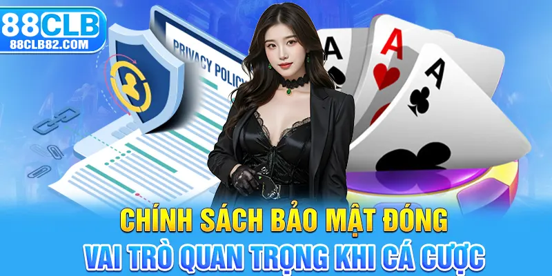 Chính sách bảo mật đóng vai trò quan trọng khi cá cược