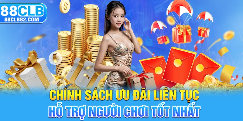 Chính sách ưu đãi liên tục hỗ trợ người chơi tốt nhất