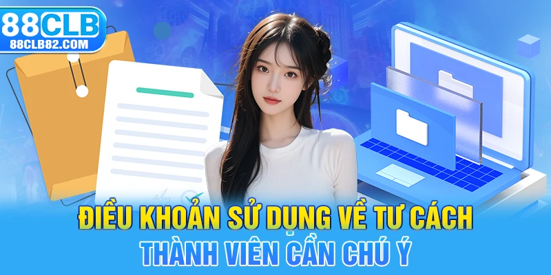 Điều khoản sử dụng về tư cách thành viên cần chú ý