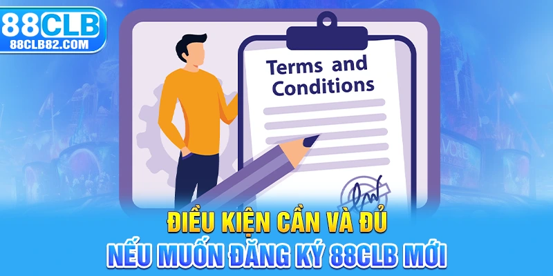 Điều kiện cần và đủ nếu muốn đăng ký 88CLB mới