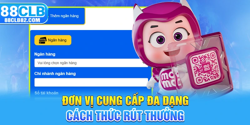 Đơn vị cung cấp đa dạng cách thức rút thưởng