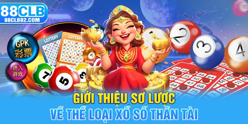 Giới thiệu sơ lược về thể loại xổ số thần tài