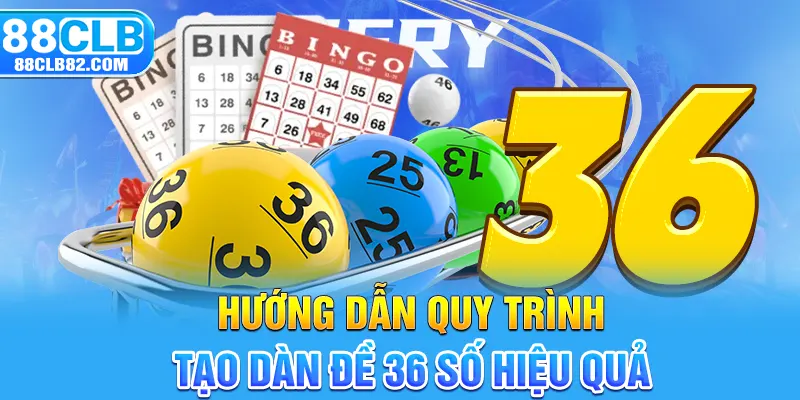 Hướng dẫn quy trình tạo dàn đề 36 số hiệu quả