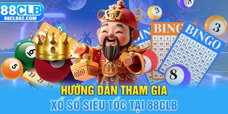 Hướng dẫn tham gia xổ số siêu tốc tại 88CLB