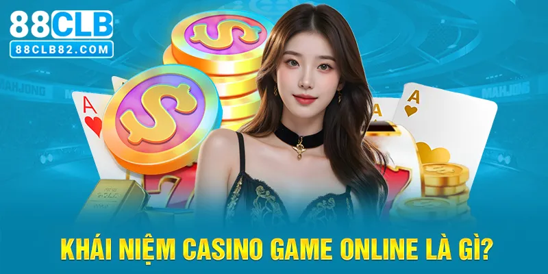 Khái niệm casino game online là gì