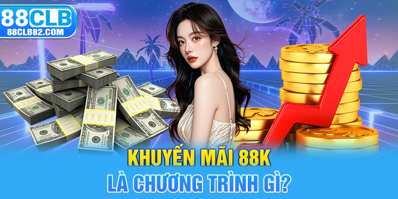 Khuyến mãi 88k là chương trình gì