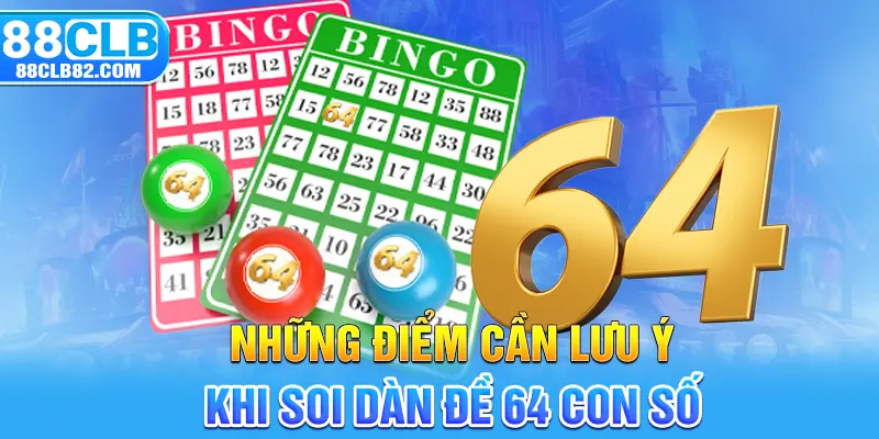 Những điểm cần lưu ý khi soi dàn đề 64 con số