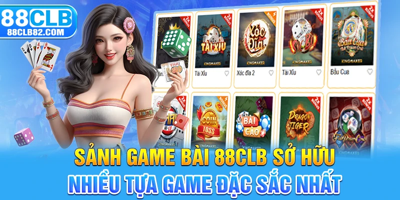 Sảnh Game bài 88CLB sở hữu nhiều tựa game đặc sắc nhất