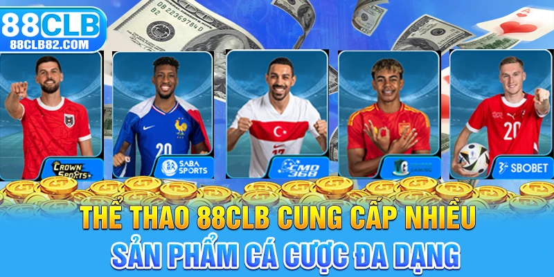 Thể thao 88CLB cung cấp nhiều sản phẩm cá cược đa dạng