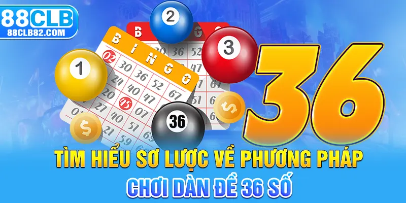 Tìm hiểu sơ lược về phương pháp chơi dàn đề 36 số