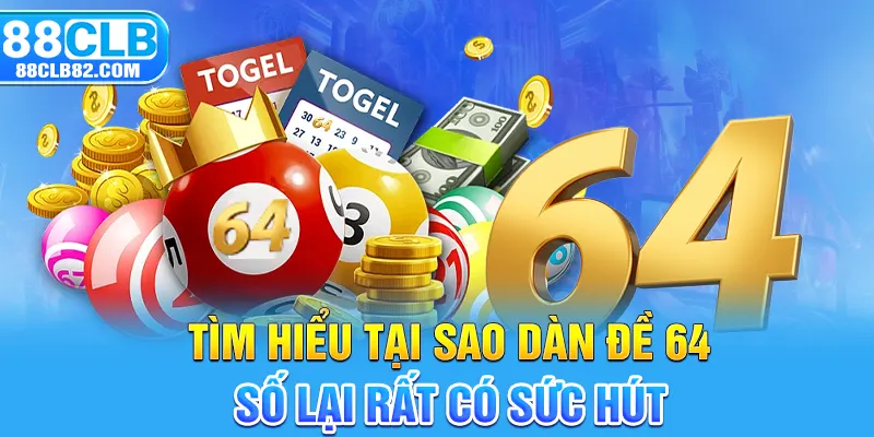 Tìm hiểu tại sao dàn đề 64 số lại rất có sức hút