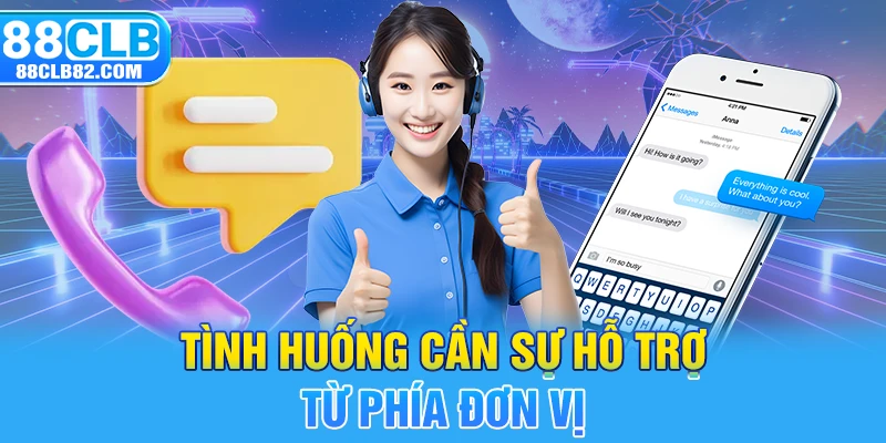 Tình huống cần sự hỗ trợ từ phía đơn vị