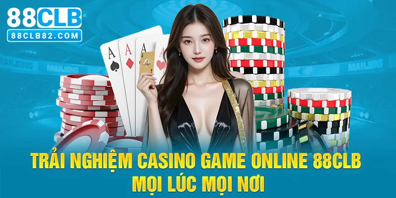 Casino Game Online 88CLB - Sòng bài đẳng cấp quốc tế