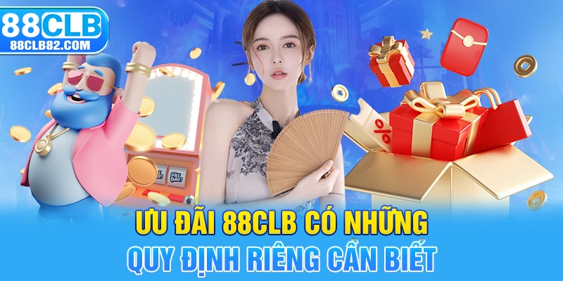 Ưu đãi 88CLB có những quy định riêng cần biết