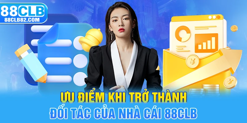 Ưu điểm khi trở thành đối tác của nhà cái 88CLB