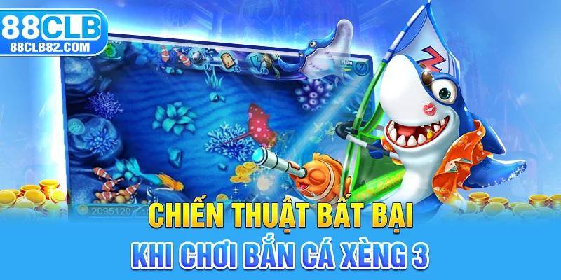 Chiến thuật bất bại khi chơi bắn cá xèng 3