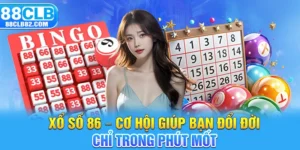 Xổ Số 86 – Cơ Hội Giúp Bạn Đổi Đời Chỉ Trong Phút Mốt